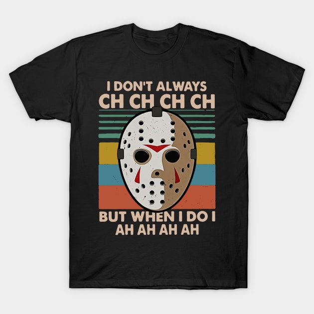 I Don’t Always CH CH CH But When I Do I Ah Ah Ah - Funny Jason Voorhees
